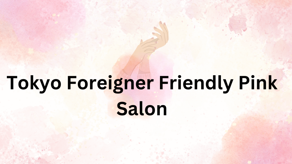 Tokyo Foreigner Friendly Pink Salon