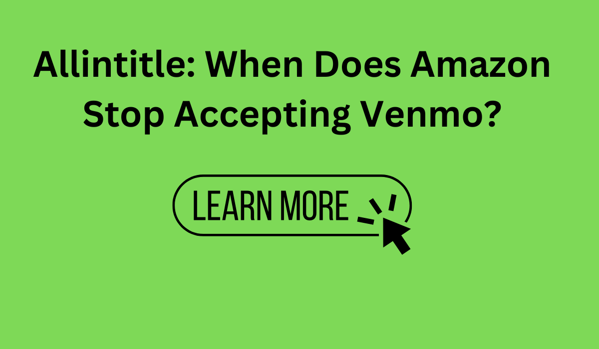 Allintitle: When Does Amazon Stop Accepting Venmo?