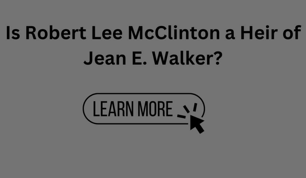 Is Robert Lee McClinton a Heir of Jean E. Walker?