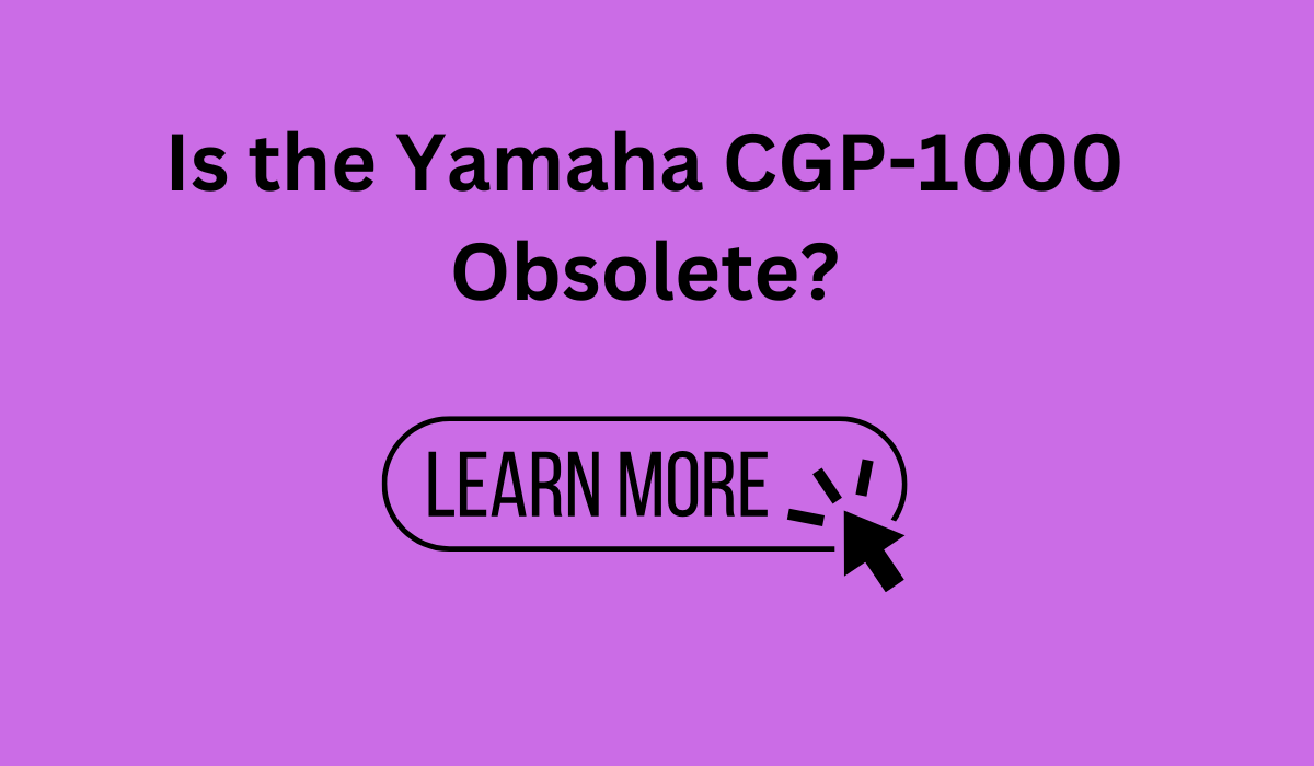 Is the Yamaha CGP-1000 Obsolete? A Comprehensive Analysis