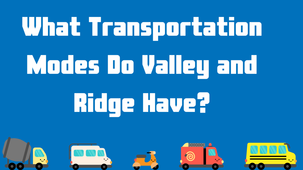 what transportation modes do valley and ridge have