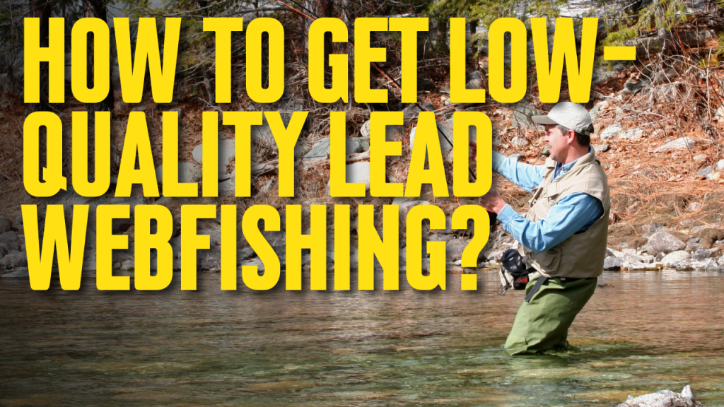 How to Get Low-Quality Lead Webfishing?