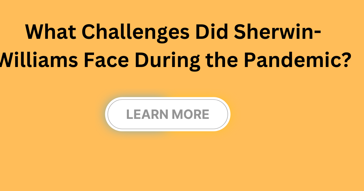 What Challenges Did Sherwin-Williams Face During the Pandemic?