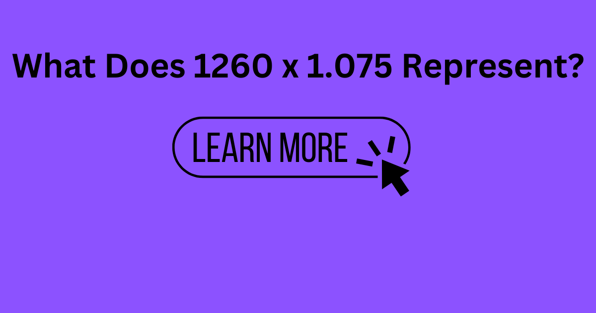 What Does 1260 x 1.075 Represent?