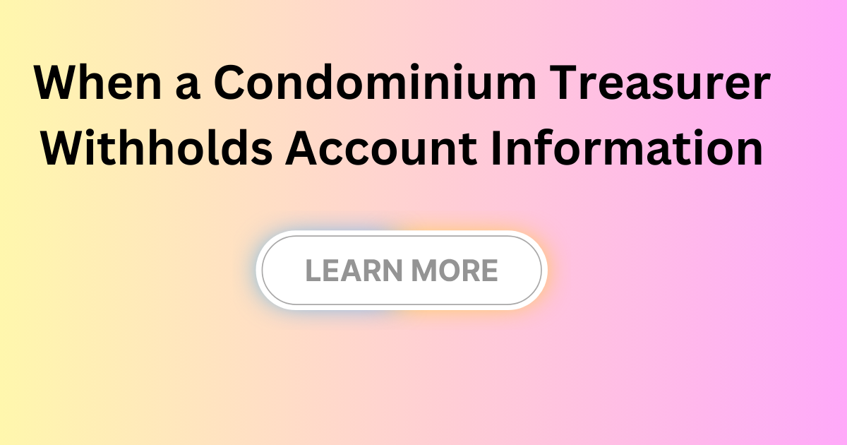 When a Condominium Treasurer Withholds Account Information